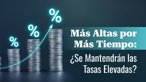 Más Altas Por Más Tiempo: ¿Se Mantendrán Las Tasas Elevadas?