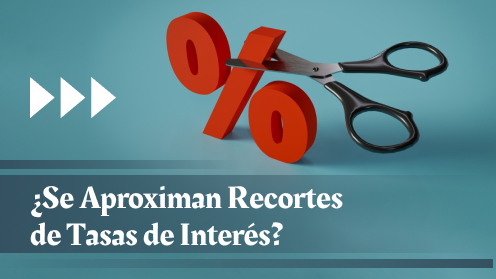 Se Aproximan Recortes De Tasas De Interés?